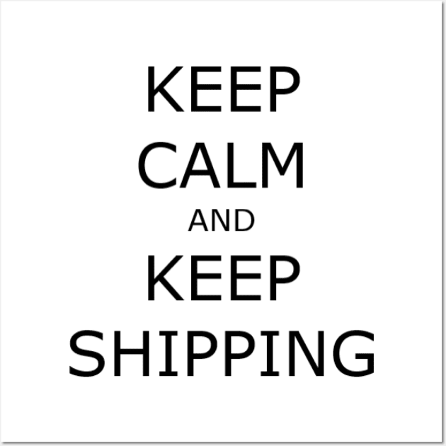 Keep Calm and Keep Shipping Wall Art by ExistingTM